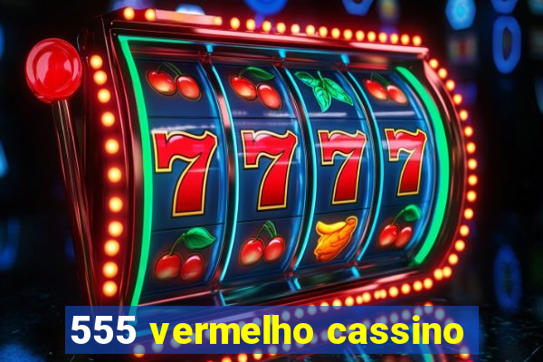 555 vermelho cassino