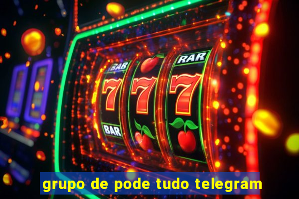 grupo de pode tudo telegram