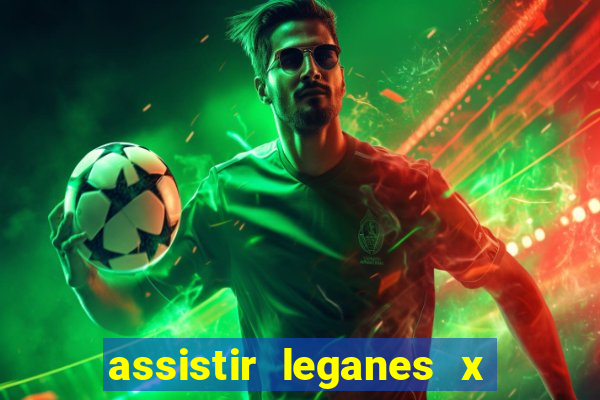 assistir leganes x real madrid ao vivo online