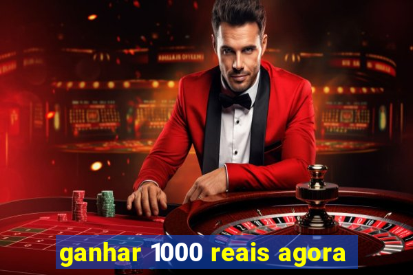 ganhar 1000 reais agora