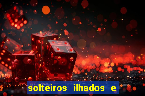 solteiros ilhados e desesperados 2 temporada