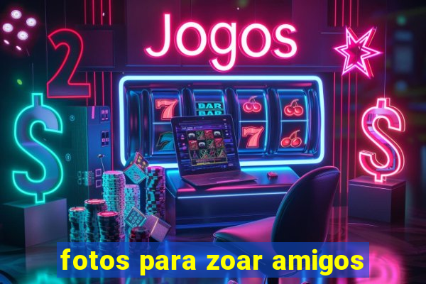 fotos para zoar amigos