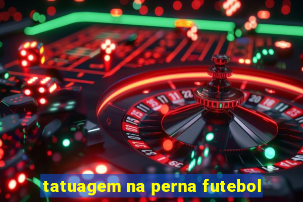 tatuagem na perna futebol