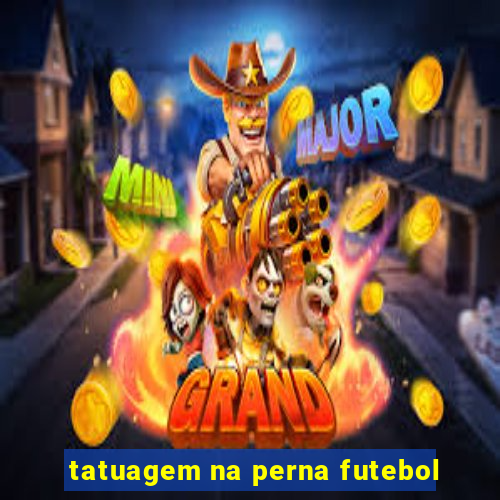 tatuagem na perna futebol