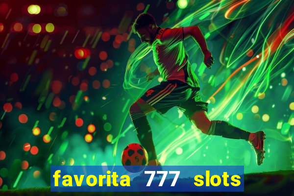 favorita 777 slots é confiável