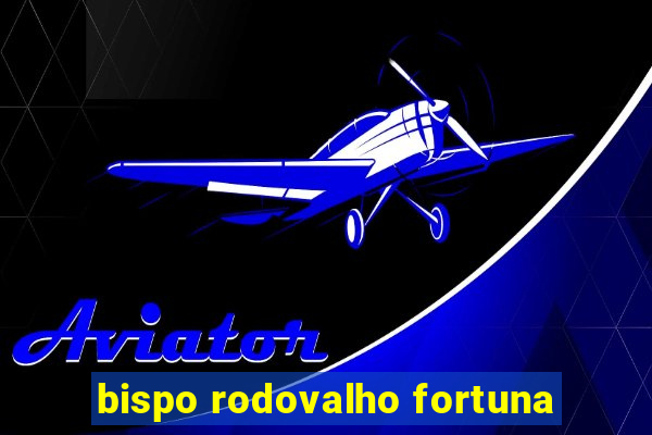 bispo rodovalho fortuna