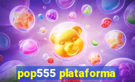 pop555 plataforma