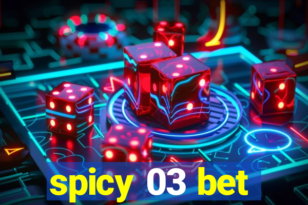 spicy 03 bet