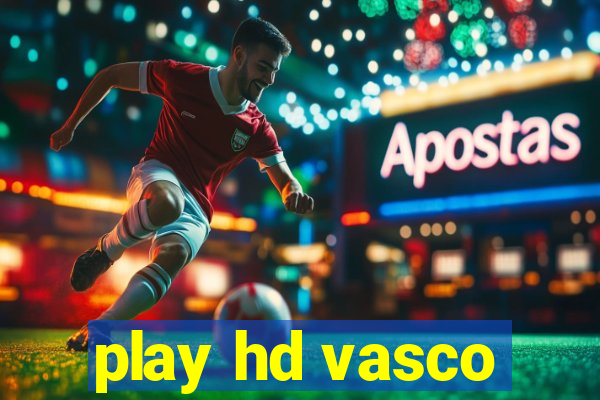 play hd vasco