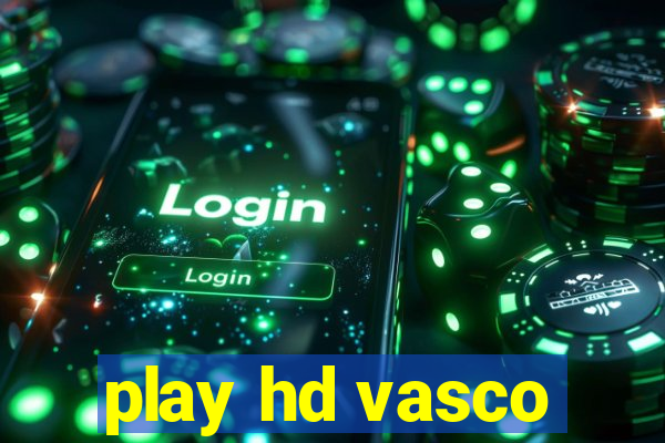 play hd vasco