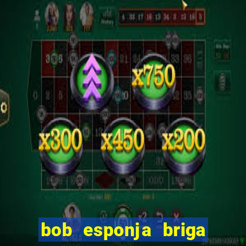 bob esponja briga nos corais