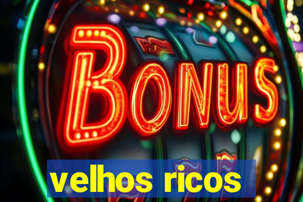 velhos ricos