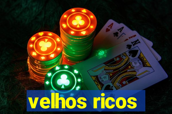 velhos ricos