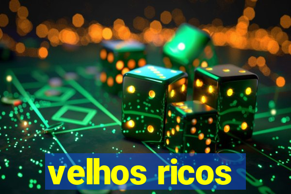 velhos ricos