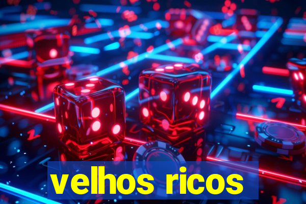 velhos ricos