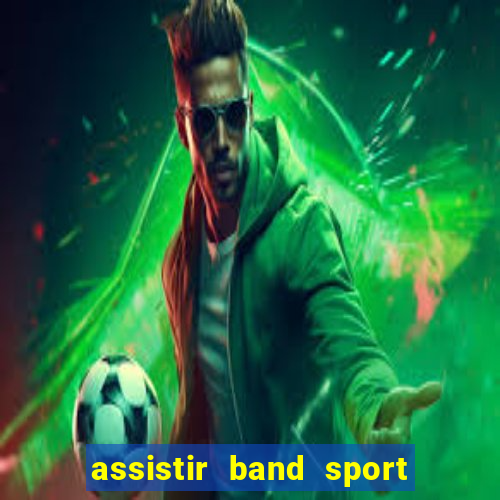 assistir band sport ao vivo