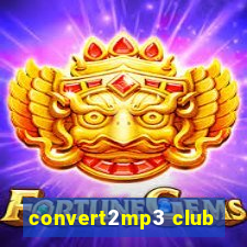 convert2mp3 club