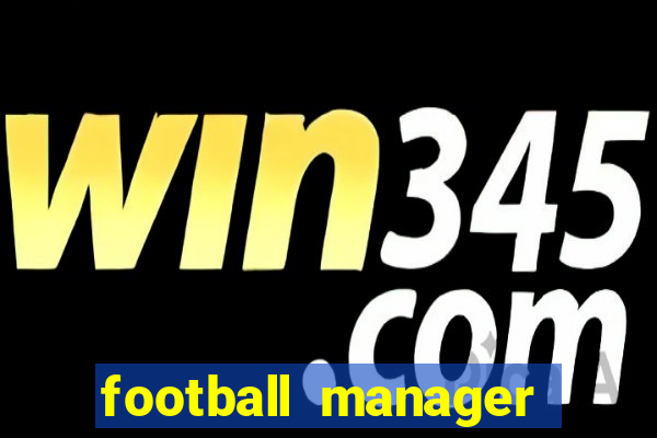 football manager 2019 fm scout