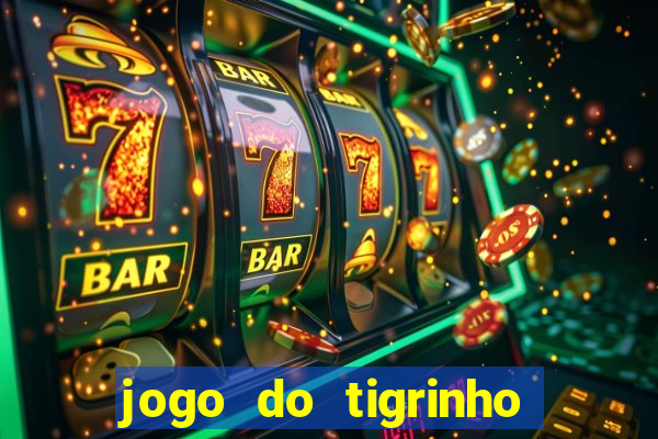 jogo do tigrinho que nao precisa depositar