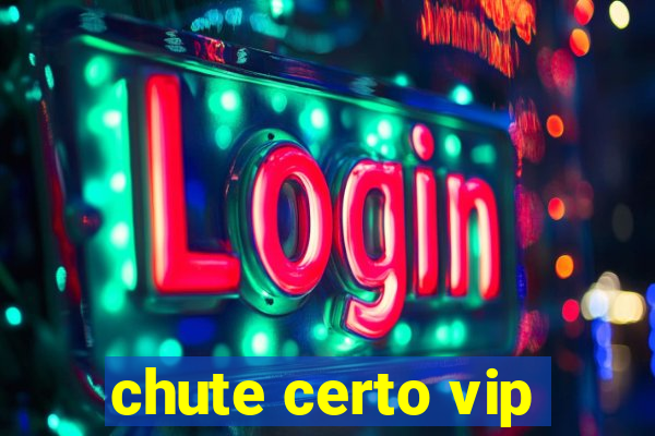 chute certo vip