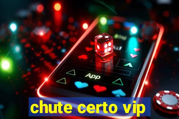 chute certo vip