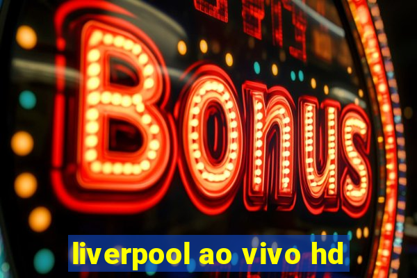 liverpool ao vivo hd