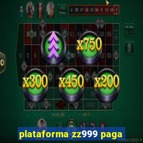 plataforma zz999 paga