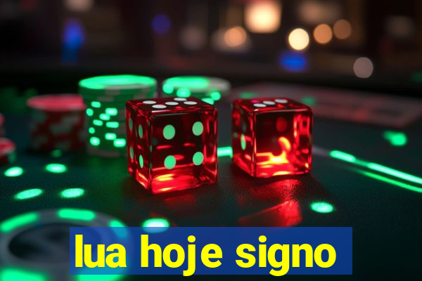 lua hoje signo