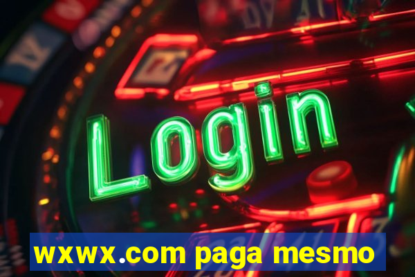 wxwx.com paga mesmo