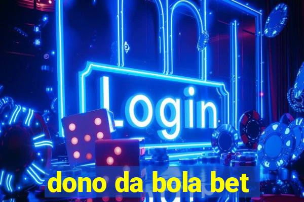 dono da bola bet