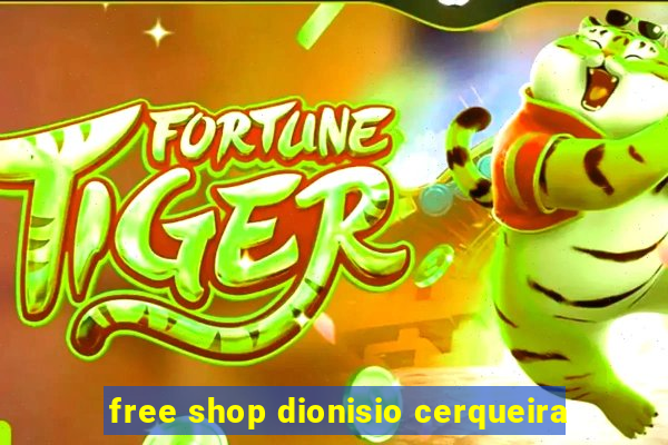 free shop dionisio cerqueira