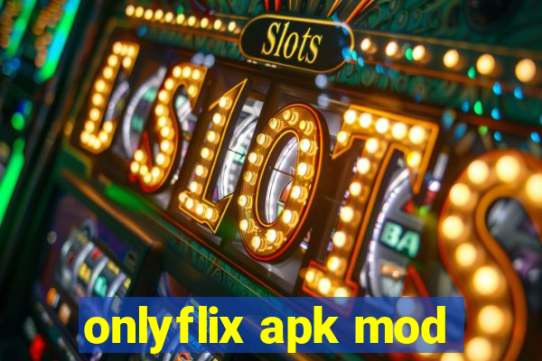 onlyflix apk mod