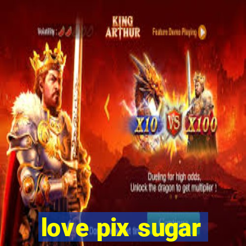 love pix sugar