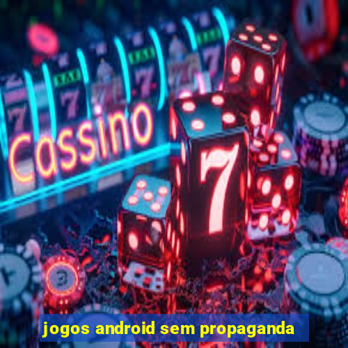 jogos android sem propaganda