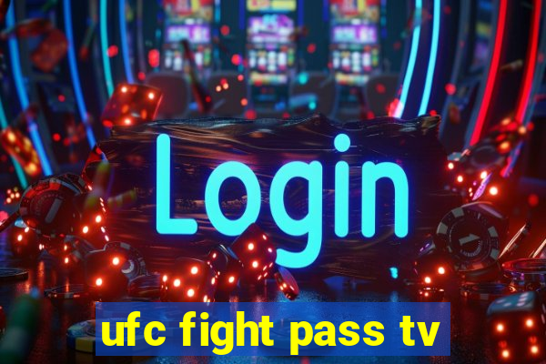 ufc fight pass tv