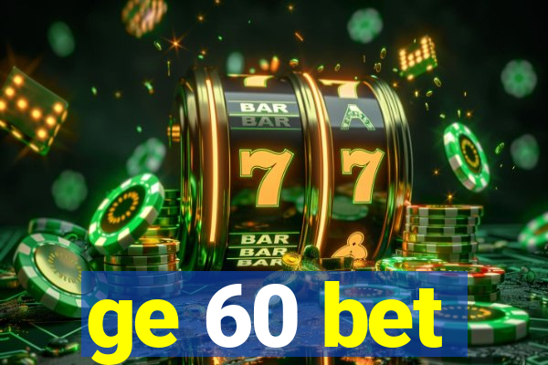 ge 60 bet