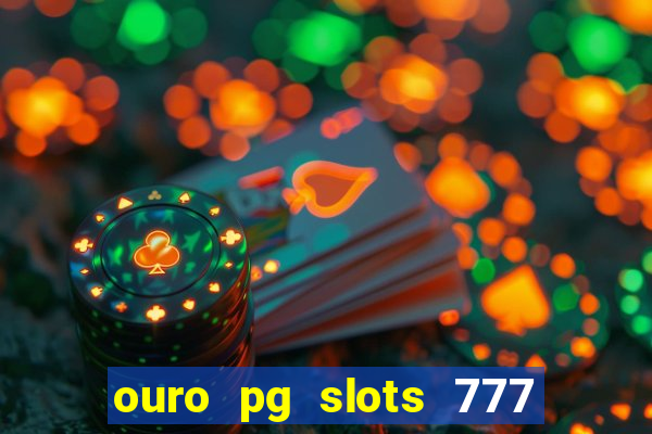 ouro pg slots 777 é confiável