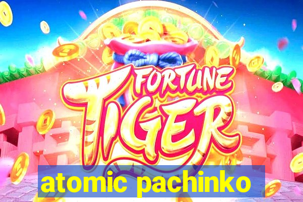 atomic pachinko