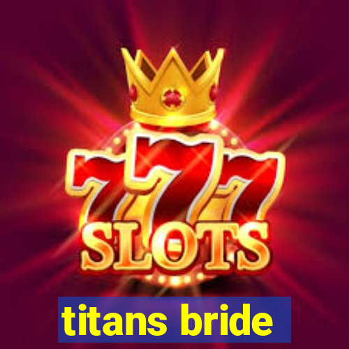 titans bride