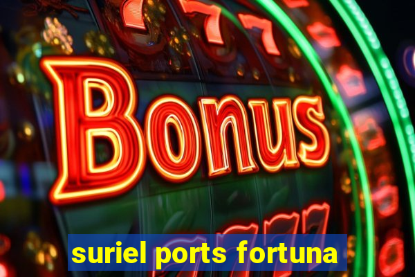 suriel ports fortuna