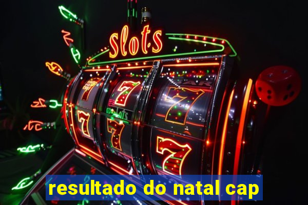 resultado do natal cap