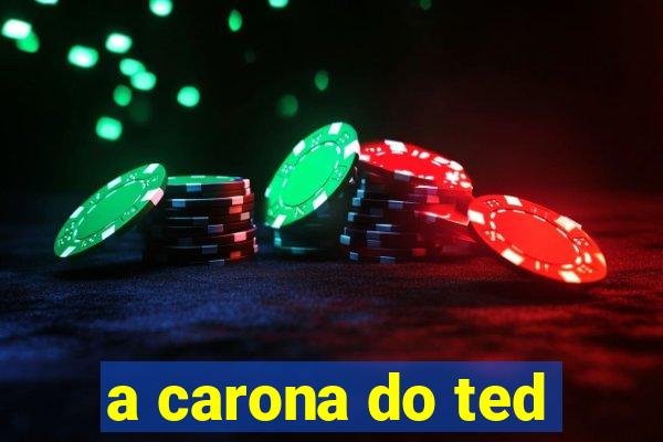 a carona do ted