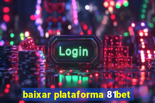 baixar plataforma 81bet