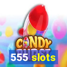 555 slots