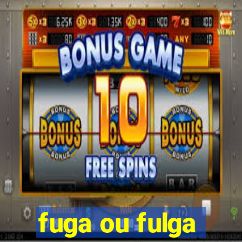 fuga ou fulga