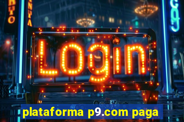 plataforma p9.com paga