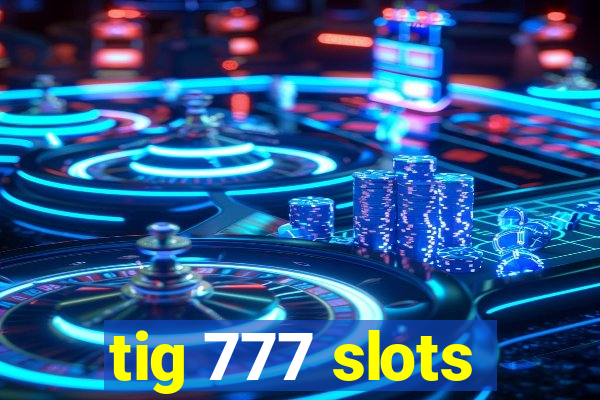 tig 777 slots