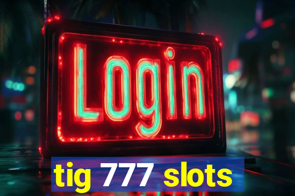 tig 777 slots