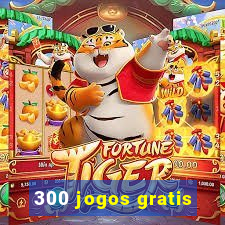 300 jogos gratis