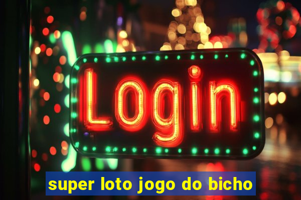 super loto jogo do bicho